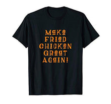 Load image into Gallery viewer, Make Fried Chicken Great Again Gift T-shirt MAGA DTS Tee - NJExpat