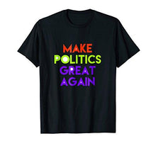 Load image into Gallery viewer, Make Politics Great Again T-shirt Gift Tee, MAGA DTS - NJExpat