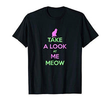 Load image into Gallery viewer, Take A Look At Me Meow T-shirt Gift Tee for Cat Persons - NJExpat