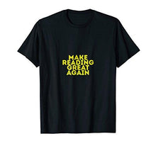 Load image into Gallery viewer, Make Reading Great Again T-shirt Gift Tee MAGA DTS - NJExpat