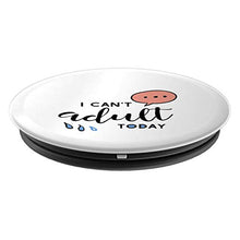 Load image into Gallery viewer, Amazon.com: I Can&#39;t Adult Today! - PopSockets Grip and Stand for Phones and Tablets: Cell Phones &amp; Accessories - NJExpat