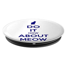 Load image into Gallery viewer, Amazon.com: Do It How About Meow! - PopSockets Grip and Stand for Phones and Tablets: Cell Phones &amp; Accessories - NJExpat