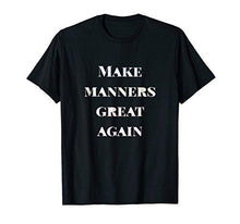 Load image into Gallery viewer, Make Manners Great Again T-Shirt Gift Tee, Etiquette MAGA - NJExpat