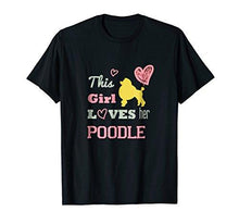 Load image into Gallery viewer, This Girl Loves Her Poodle T-shirt Tee - NJExpat