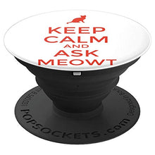 Load image into Gallery viewer, Amazon.com: Keep Calm And Ask MeOwt! - PopSockets Grip and Stand for Phones and Tablets: Cell Phones &amp; Accessories - NJExpat