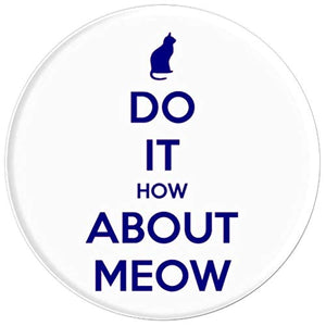 Amazon.com: Do It How About Meow! - PopSockets Grip and Stand for Phones and Tablets: Cell Phones & Accessories - NJExpat