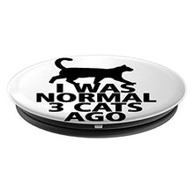 Load image into Gallery viewer, Amazon.com: I Was Normal 3 Cats Ago with Cat image - PopSockets Grip and Stand for Phones and Tablets: Cell Phones &amp; Accessories - NJExpat