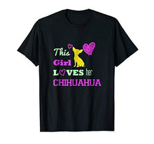 Load image into Gallery viewer, This Girl Loves Her Chihuahua! T-Shirt Gift for Dog owners - NJExpat