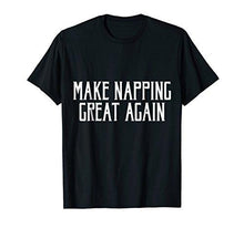 Load image into Gallery viewer, Make Napping Great Again! T-shirt Gift Tee MAGA DTS - NJExpat