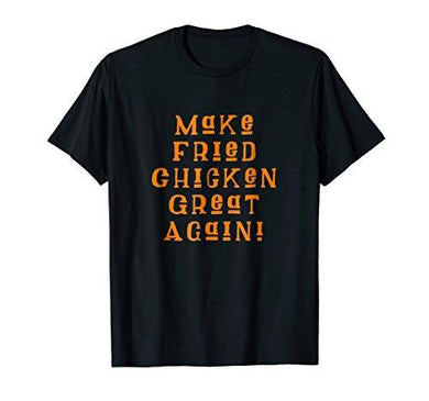 Make Fried Chicken Great Again Gift T-shirt MAGA DTS Tee - NJExpat