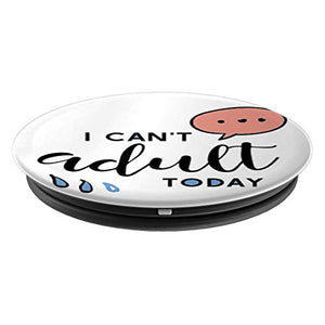 Amazon.com: I Can't Adult Today! - PopSockets Grip and Stand for Phones and Tablets: Cell Phones & Accessories - NJExpat