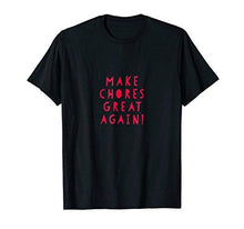 Load image into Gallery viewer, Make Chores Great Again T-shirt Gift Tee, everyone does work - NJExpat