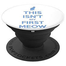 Load image into Gallery viewer, Amazon.com: This Isn&#39;t My First Meow! - PopSockets Grip and Stand for Phones and Tablets: Cell Phones &amp; Accessories - NJExpat