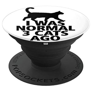 Amazon.com: I Was Normal 3 Cats Ago with Cat image - PopSockets Grip and Stand for Phones and Tablets: Cell Phones & Accessories - NJExpat