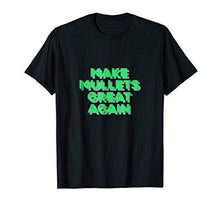 Load image into Gallery viewer, Make Mullets Great Again T-shirt, Gift Tee for everyone. - NJExpat