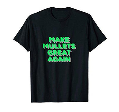 Make Mullets Great Again T-shirt, Gift Tee for everyone. - NJExpat