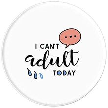 Load image into Gallery viewer, Amazon.com: I Can&#39;t Adult Today! - PopSockets Grip and Stand for Phones and Tablets: Cell Phones &amp; Accessories - NJExpat