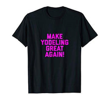 Load image into Gallery viewer, Make Yodeling Great Again T-shirt Gift Tee MAGA DTS - NJExpat