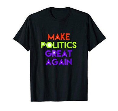 Make Politics Great Again T-shirt Gift Tee, MAGA DTS - NJExpat