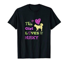 Load image into Gallery viewer, This Girl Loves Her Husky T-shirt Tee - NJExpat