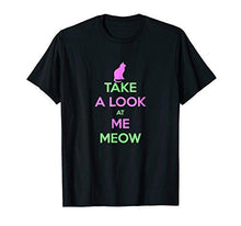 Load image into Gallery viewer, Take A Look At Me Meow T-shirt Gift Tee for Cat Persons - NJExpat