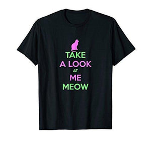 Take A Look At Me Meow T-shirt Gift Tee for Cat Persons - NJExpat