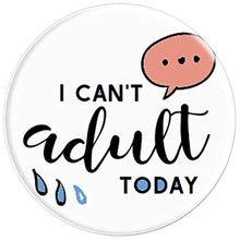 Load image into Gallery viewer, Amazon.com: I Can&#39;t Adult Today! - PopSockets Grip and Stand for Phones and Tablets: Cell Phones &amp; Accessories - NJExpat