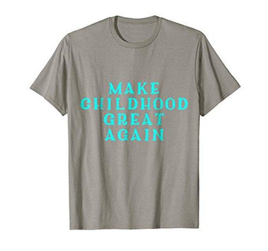 Make Childhood Great Again T-shirt Gift Tee MAGA DTS - NJExpat