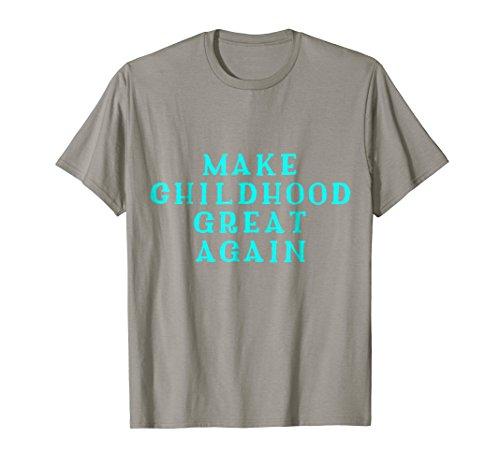 Make Childhood Great Again T-shirt Gift Tee MAGA DTS - NJExpat