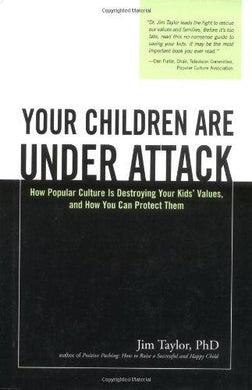 Your Children Are Under Attack: How Popular Culture Is Destroying Your Kids' Values, and How You Can Protect Them - NJExpat