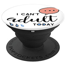 Load image into Gallery viewer, Amazon.com: I Can&#39;t Adult Today! - PopSockets Grip and Stand for Phones and Tablets: Cell Phones &amp; Accessories - NJExpat