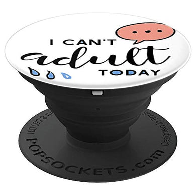 Amazon.com: I Can't Adult Today! - PopSockets Grip and Stand for Phones and Tablets: Cell Phones & Accessories - NJExpat