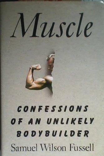 Muscle: Confessions of an Unlikely Bodybuilder by Samuel Wilson Fussell (1991-03-05) - NJExpat