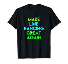 Load image into Gallery viewer, Make Line Dancing Great Again T-shirt Gift Tee MAGA DTS - NJExpat