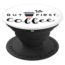 Load image into Gallery viewer, Amazon.com: But First Coffee - PopSockets Grip and Stand for Phones and Tablets: Cell Phones &amp; Accessories - NJExpat