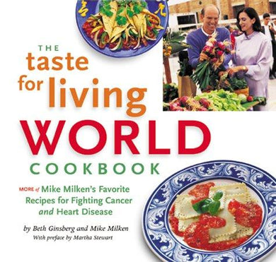 The Taste for Living World Cookbook: More of Mike Milken's Favorite Recipes for Fighting Cancer and Heart Disease - NJExpat