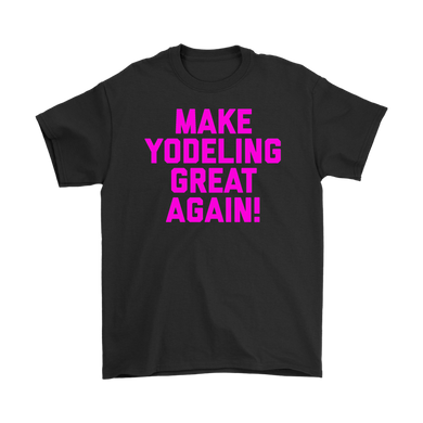 Make Yodeling Great Again T-shirt Gift Tee For Yodeler Lover - NJExpat