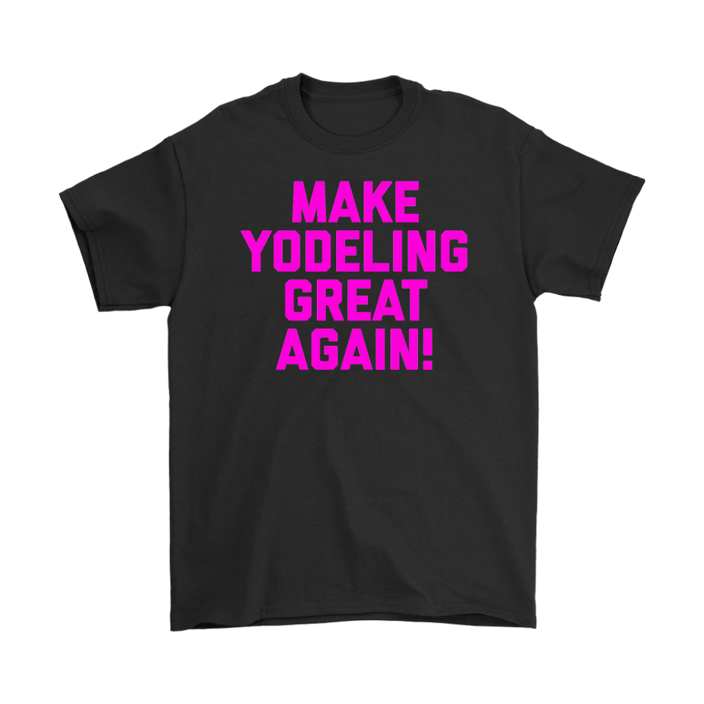 Make Yodeling Great Again T-shirt Gift Tee For Yodeler Lover - NJExpat