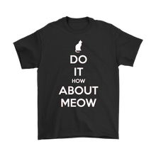 Load image into Gallery viewer, Do It, How About Meow T-shirt Gift for Cat Lovers Pet Owners - NJExpat