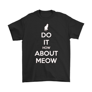 Do It, How About Meow T-shirt Gift for Cat Lovers Pet Owners - NJExpat