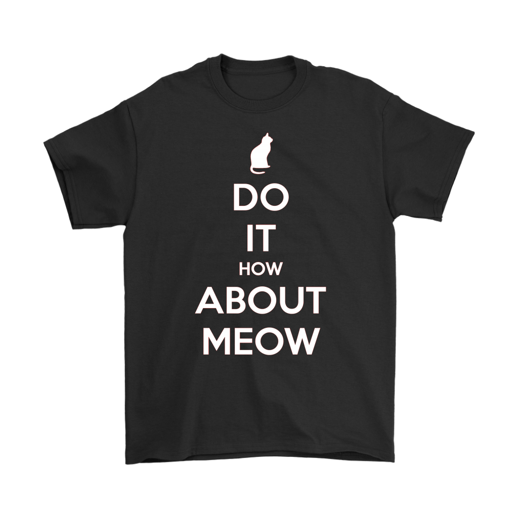 Do It, How About Meow T-shirt Gift for Cat Lovers Pet Owners - NJExpat