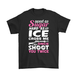 Sweet As Sugar Hard As ICE Cross Me Once I'll shoot You Twice - NJExpat