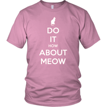 Load image into Gallery viewer, Do It, How About Meow T-shirt Gift for Cat Lovers Pet Owners - NJExpat