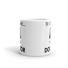 Load image into Gallery viewer, Trust Me I&#39;m A Doctor Mug - NJExpat